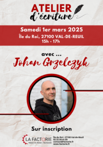 Rencontrez Johan Grzelczyk autour d'un atelier d'écriture à la Factorie ! 1er mars 2025 15h-17h Île du Roi • 27100 VAL-DE-REUIL Sur inscription